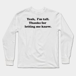 Yeah, I'm tall Long Sleeve T-Shirt